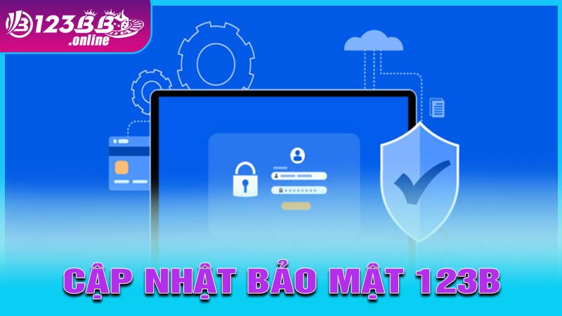 Đổi mới và cập nhật chính sách bảo mật 123b