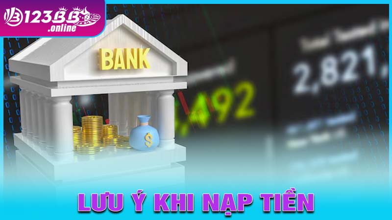 Lưu ý khi thực hiện giao dịch nạp tiền 123b