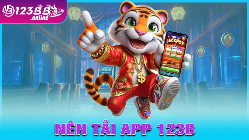 Lý do bạn nên tải app 123b