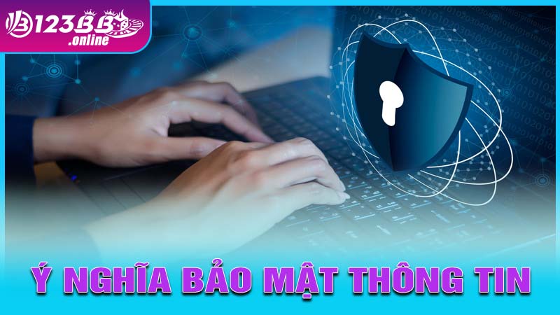 Ý nghĩa của chính sách bảo mật thông tin